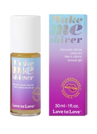 Возбуждающий гель для пениса Make Me Shiver - 30 мл. - Love to Love - купить с доставкой в Березниках